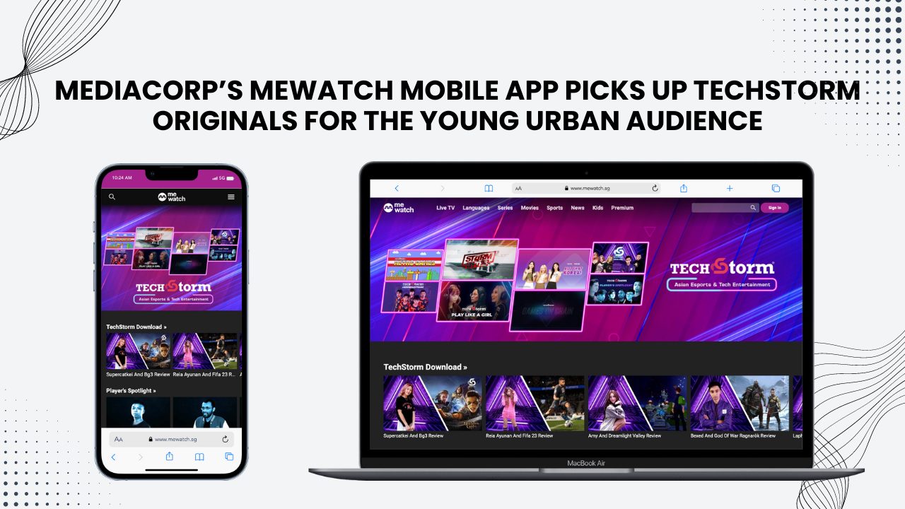 Mediacorp’s meWatch Mobile App Picks up TechStorm Originals for the Young Urban Audience